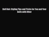 [PDF] Doll Hair: Styling Tips and Tricks for You and Your Dolls with Other [Download] Online