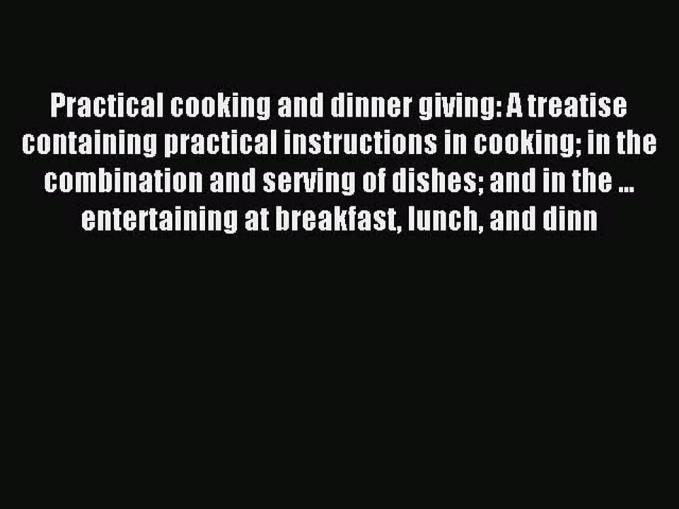 Read Practical cooking and dinner giving: A treatise containing practical instructions in cooking