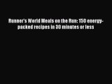 Read Runner's World Meals on the Run: 150 energy-packed recipes in 30 minutes or less Ebook