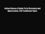 Read Italian Cheese: A Guide To Its Discovery and Appreciation 293 Traditional Types PDF Free