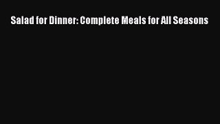 Read Salad for Dinner: Complete Meals for All Seasons Ebook Free
