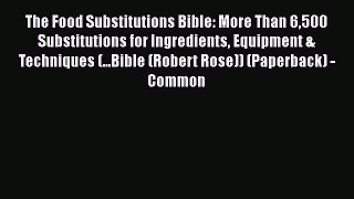 Read The Food Substitutions Bible: More Than 6500 Substitutions for Ingredients Equipment &