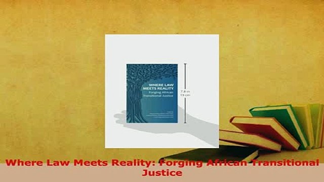 PDF Where Law Meets Reality Forging African Transitional Justice Free Books