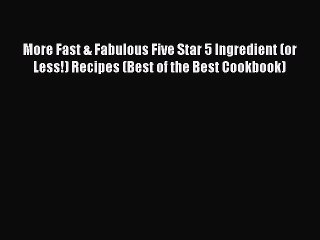 Download More Fast & Fabulous Five Star 5 Ingredient (or Less!) Recipes (Best of the Best Cookbook)