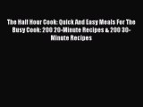 Read The Half Hour Cook: Quick And Easy Meals For The Busy Cook: 200 20-Minute Recipes & 200