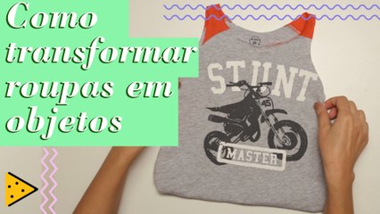 COMO TRANSFORMAR ROUPINHA VELHA EM BOLSA