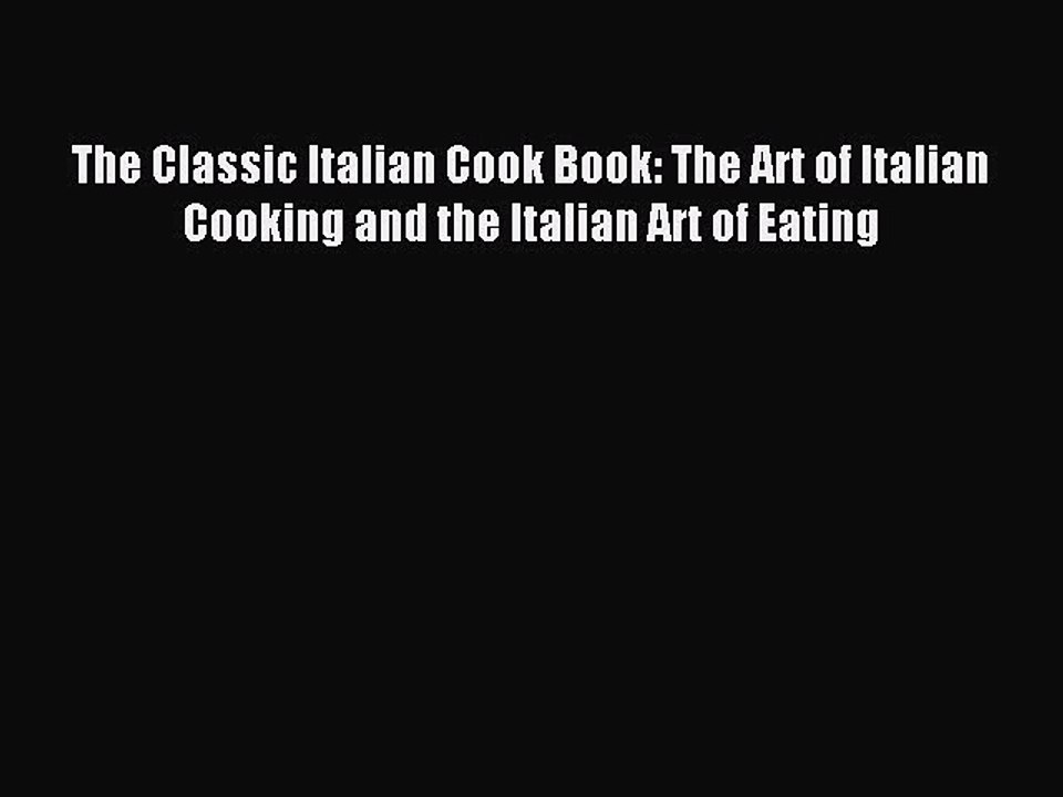 Read The Classic Italian Cook Book: The Art of Italian Cooking and the Italian Art of Eating