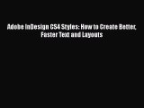 [PDF] Adobe InDesign CS4 Styles: How to Create Better Faster Text and Layouts [Read] Full Ebook
