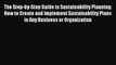 Read The Step-by-Step Guide to Sustainability Planning: How to Create and Implement Sustainability