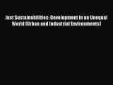 Read Just Sustainabilities: Development in an Unequal World (Urban and Industrial Environments)