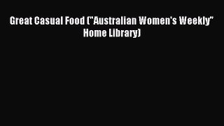 Read Great Casual Food (Australian Women's Weekly Home Library) Ebook Free