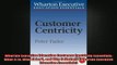 READ book  Wharton Executive Education Customer Centricity Essentials What It Is What It Isnt and Online Free