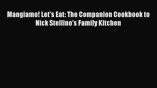 Download Mangiamo! Let's Eat: The Companion Cookbook to Nick Stellino's Family Kitchen PDF