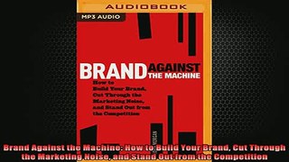 READ book  Brand Against the Machine How to Build Your Brand Cut Through the Marketing Noise and Full Free