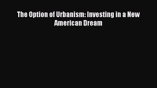 Read The Option of Urbanism: Investing in a New American Dream Ebook Free