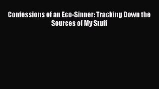Read Confessions of an Eco-Sinner: Tracking Down the Sources of My Stuff Ebook Free