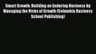 Read Smart Growth: Building an Enduring Business by Managing the Risks of Growth (Columbia