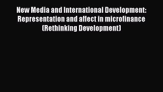 Read New Media and International Development: Representation and affect in microfinance (Rethinking