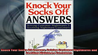 READ book  Knock Your Socks Off Answers Solving Customer Nightmares and Soothing Nightmare Customers Full EBook