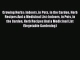 [DONWLOAD] Growing Herbs: Indoors in Pots in the Garden Herb Recipes And a Medicinal List: