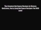 [PDF] The Greatest Hot Sauce Recipes In History: Delicious Fast & Easy Hot Sauce Recipes You