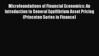 Read Microfoundations of Financial Economics: An Introduction to General Equilibrium Asset