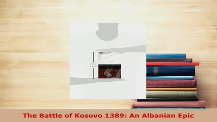 PDF  The Battle of Kosovo 1389 An Albanian Epic  EBook