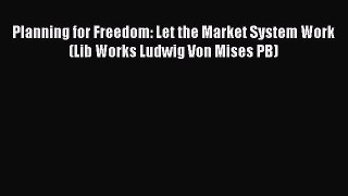 Read Planning for Freedom: Let the Market System Work (Lib Works Ludwig Von Mises PB) Ebook
