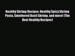 Video herunterladen: [DONWLOAD] Healthy Shrimp Recipes: Healthy Spicy Shrimp Pasta Smothered Basil Shrimp and more!