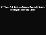 [DONWLOAD] 31 Tilapia Fish Recipes - Easy and Tastefully Simple (Healthy And Tastefully Simple)