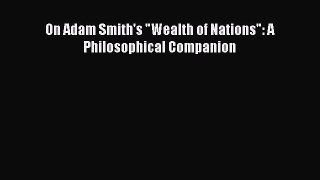 Read On Adam Smith's Wealth of Nations: A Philosophical Companion PDF Free