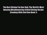 [PDF] The Best Shrimp I've Ever Had: The World's Most Amazing Mouthwatering Grilled Shrimp