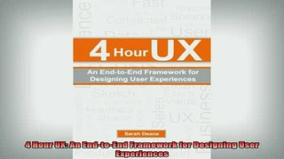 READ book  4 Hour UX An EndtoEnd Framework for Designing User Experiences Full Free