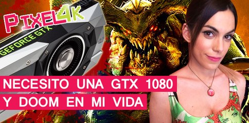 El Píxel 4K: Necesito una GTX 1080 y DOOM en mi vida