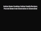 Read Italian Home Cooking: Italian Family Recipes Passed Down from Generation to Generation