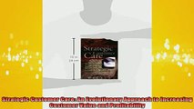 READ book  Strategic Customer Care An Evolutionary Approach to Increasing Customer Value and Online Free