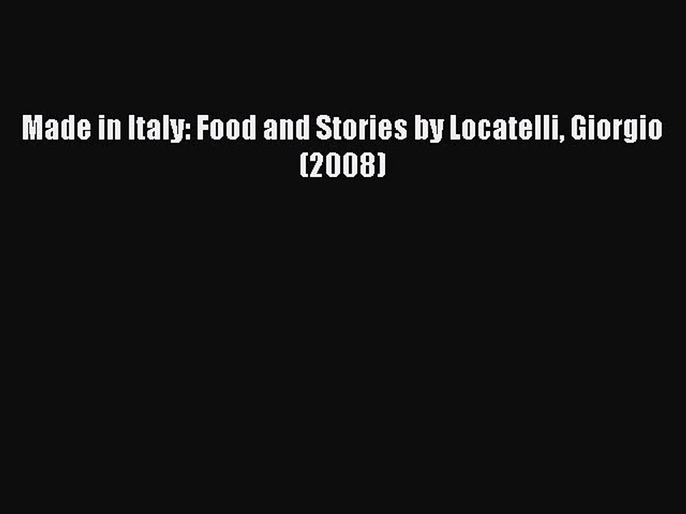 Read Made in Italy: Food and Stories by Locatelli Giorgio (2008) Ebook Online