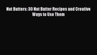 [DONWLOAD] Nut Butters: 30 Nut Butter Recipes and Creative Ways to Use Them Free PDF