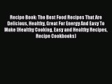 [PDF] Recipe Book: The Best Food Recipes That Are Delicious Healthy Great For Energy And Easy