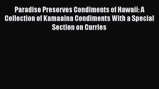 [DONWLOAD] Paradise Preserves Condiments of Hawaii: A Collection of Kamaaina Condiments With