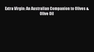 [DONWLOAD] Extra Virgin: An Australian Companion to Olives & Olive Oil  Full EBook