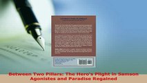 Download  Between Two Pillars The Heros Plight in Samson Agonistes and Paradise Regained  EBook