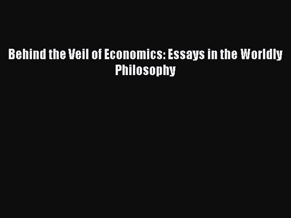Read Behind the Veil of Economics: Essays in the Worldly Philosophy Ebook Free