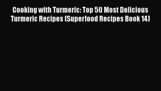 [DONWLOAD] Cooking with Turmeric: Top 50 Most Delicious Turmeric Recipes (Superfood Recipes
