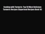 [DONWLOAD] Cooking with Turmeric: Top 50 Most Delicious Turmeric Recipes (Superfood Recipes