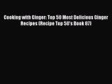 [DONWLOAD] Cooking with Ginger: Top 50 Most Delicious Ginger Recipes (Recipe Top 50's Book