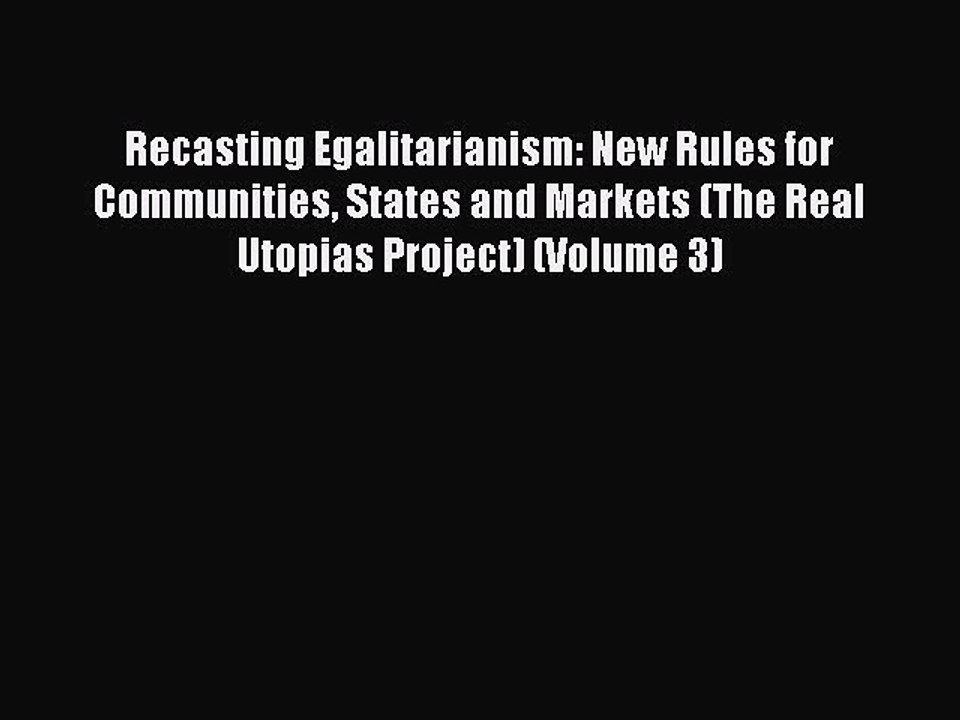 Read Recasting Egalitarianism: New Rules for Communities States and Markets (The Real Utopias