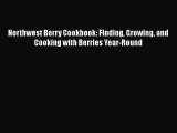 [DONWLOAD] Northwest Berry Cookbook: Finding Growing and Cooking with Berries Year-Round  Full
