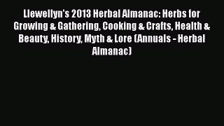 [DONWLOAD] Llewellyn's 2013 Herbal Almanac: Herbs for Growing & Gathering Cooking & Crafts