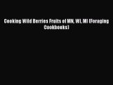 [PDF] Cooking Wild Berries Fruits of MN WI MI (Foraging Cookbooks)  Full EBook